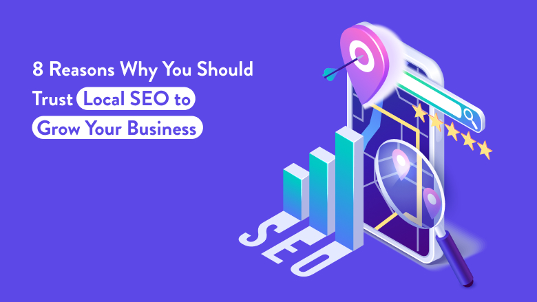 8 Reasons To Trust Local SEO to Grow Your Business - Ectesso